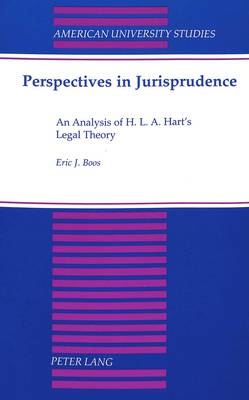 Perspectives in Jurisprudence: An Analysis of H. L. A. Hart's Legal Theory - American University Studies, Series 5: Philosophy 184 (Paperback)