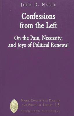 Confessions from the Left: On the Pain, Necessity, and Joys of Political Renewal - Major Concepts in Politics and Political Theory 15 (Paperback)