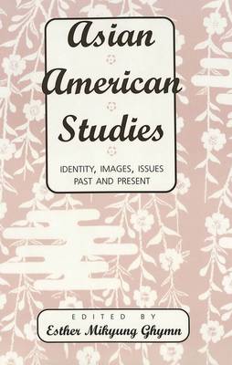 Asian American Studies: Identity, Images, Issues Past and Present (Paperback)