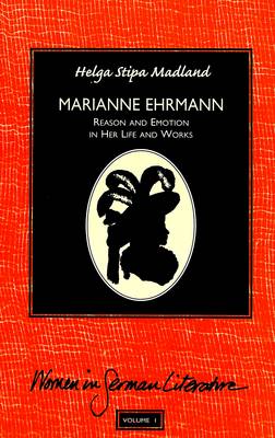 Marianne Ehrmann: Reason and Emotion in Her Life and Works - Women in German Literature 1 (Hardback)