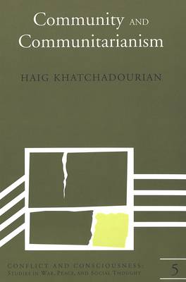 Community and Communitarianism - Conflict and Consciousness Studies in War, Peace, and Social Thought 5 (Paperback)