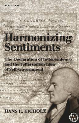 Harmonizing Sentiments: The Declaration of Independence and the Jeffersonian Idea of Self-Government - Masterworks in the Western Tradition 4 (Paperback)