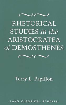 Rhetorical Studies in the Aristocratea of Demosthenes - Lang Classical Studies 11 (Hardback)