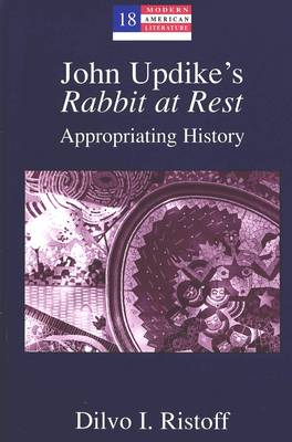 John Updike's Rabbit at Rest: Appropriating History - Modern American Literature: New Approaches 18 (Hardback)