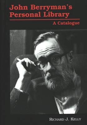 John Berryman's Personal Library: A Catalogue - American University Studies Series 24: American Literature 70 (Hardback)