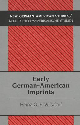 Early German-American Imprints - New German-American Studies/Neue Deutsch-Amerikanische Studien 17 (Hardback)