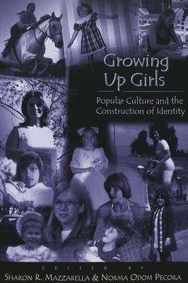 Growing up Girls: Popular Culture and the Construction of Identity - Adolescent Cultures, School & Society 9 (Paperback)