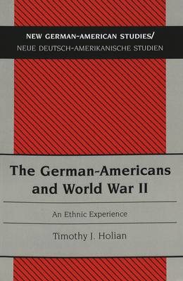 The German-Americans and World War II: An Ethnic Experience - New German-American Studies/Neue Deutsch-Amerikanische Studien 6 (Paperback)
