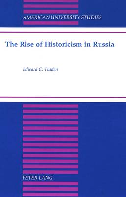 The Rise of Historicism in Russia - American University Studies, Series 9: History 192 (Hardback)