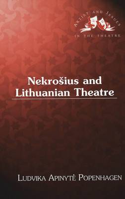 Nekrosius and Lithuanian Theatre - Artists & Issues in the Theatre 8 (Hardback)