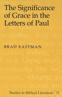 The Significance of Grace in the Letters of Paul - Studies in Biblical Literature 11 (Hardback)