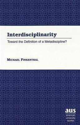 Interdisciplinarity: Toward the Definition of a Metadiscipline? - American University Studies, Series 5: Philosophy 187 (Paperback)