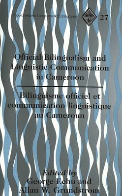 Official Bilingualism and Linguistic Communication in Cameroon: Bilinguisme Officiel et Communication Linguistique au Cameroun - Francophone Cultures & Literatures 27 (Paperback)