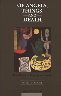 Of Angels, Things, and Death: Paul Klee's Last Painting in Context - Hermeneutics of Art 9 (Hardback)