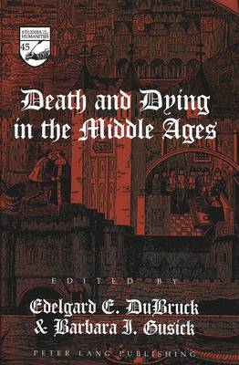 Death and Dying in the Middle Ages - Studies in the Humanities Literature - Politics - Society 45 (Hardback)
