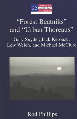 "Forest Beatniks" and "Urban Thoreaus": Gary Snyder, Jack Kerouac, Lew Welch, and Michael McClure - Modern American Literature 22 (Hardback)