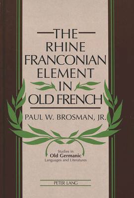 The Rhine Franconian Element in Old French - Studies in Old Germanic Languages and Literature 5 (Hardback)