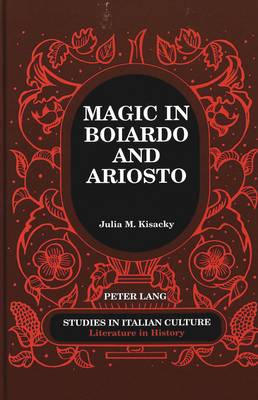 Magic in Boiardo and Ariosto - Studies in Italian Culture 25 (Hardback)