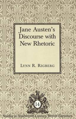 Jane Austen's Discourse with New Rhetoric - Studies in Nineteenth-Century British Literature 14 (Hardback)