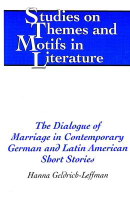 The Dialogue of Marriage in Contemporary German and Latin American Short Stories - Studies on Themes and Motifs in Literature 48 (Hardback)