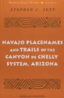 Navajo Placenames and Trails of the Canyon de Chelly System, Arizona - American Indian Studies Series 12 (Paperback)
