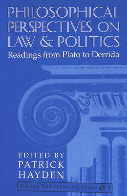 Philosophical Perspectives on Law and Politics: Readings from Plato to Derrida - Teaching Texts in Law and Politics 8 (Paperback)