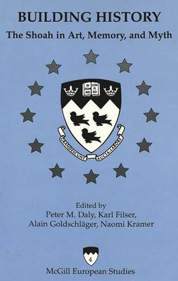 Building History: The Shoah in Art, Memory and Myth - McGill European Studies 4 (Hardback)