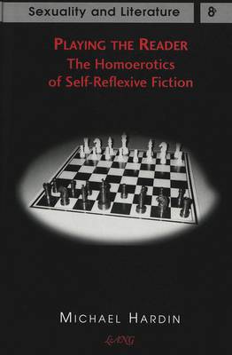 Playing the Reader: The Homoerotics of Self-Reflexive Fiction - Sexuality and Literature 8 (Hardback)