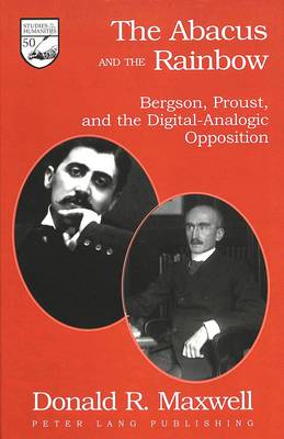 The Abacus and the Rainbow: Bergson, Proust, and the Digital-Analogic Opposition - Studies in the Humanities Literature - Politics - Society 50 (Hardback)