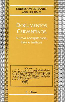 Documentos Cervantinos: Nueva Recopilacion; Lista e Indices - Studies on Cervantes and His Time 9 (Hardback)