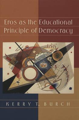 Eros as the Educational Principle of Democracy - Counterpoints Studies in the Postmodern Theory of Education 114 (Paperback)
