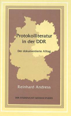 Protokolliteratur in Der DDR: Der Dokumentierte Alltag - DDR- Studien/East German Studies 14 (Hardback)