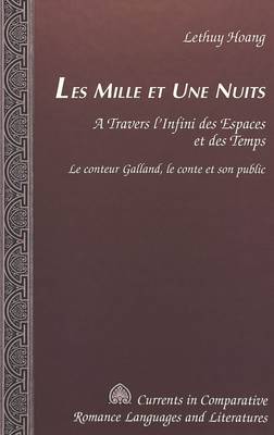 Mille et Une Nuits: A Travers L'infini des Espaces et des Temps : le Conteur Galland, le Conte et Son Public - Currents in Comparative Romance Languages & Literatures 90 (Hardback)