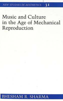 Music and Culture in the Age of Mechanical Reproduction - New Studies in Aesthetics 31 (Hardback)