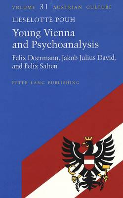 Young Vienna and Psychoanalysis: Felix Doermann, Jakob Julius David, and Felix Salten - Austrian Culture 31 (Hardback)