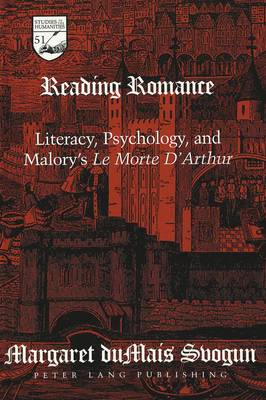Reading Romance: Literacy, Psychology, and Malory's Le Morte d'Arthur - Studies in the Humanities Literature - Politics - Society 51 (Hardback)