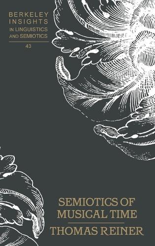 Semiotics of Musical Time - Berkeley Insights in Linguistics and Semiotics 43 (Hardback)
