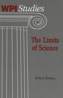 The Limits of Science - Worcester Polytechnic Institute (WPI Studies) Studies in Science, Technology and Culture 19 (Hardback)
