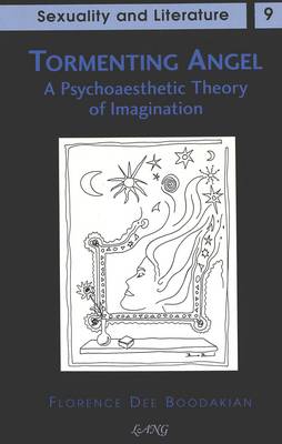 Tormenting Angel: A Psychoaesthetic Theory of Imagination - Sexuality and Literature 9 (Hardback)