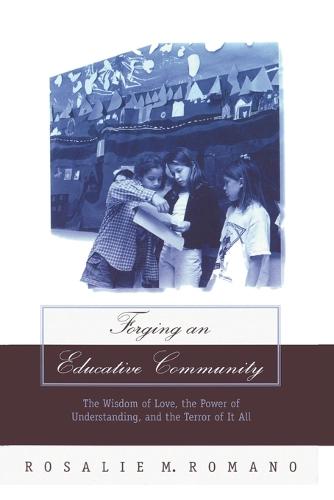 Forging an Educative Community: The Wisdom of Love, the Power of Understanding, and the Terror of It All - Counterpoints 126 (Paperback)