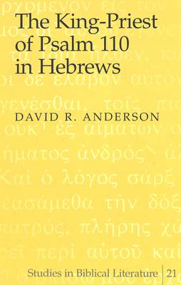 The King-Priest of Psalm 110 in Hebrews - Studies in Biblical Literature 21 (Hardback)