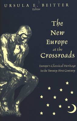 The New Europe at the Crossroads: Europe's Classical Heritage in the Twenty-First Century (Hardback)