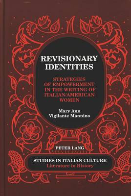 Revisionary Identities: Strategies of Empowerment in the Writing of Italian/American Women - Studies in Italian Culture 29 (Hardback)