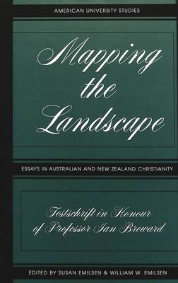 Mapping the Landscape: Essays in Australian and New Zealand Christianity; Festschrift in Honour of Professor Jan Breward - American University Studies, Series 9: History 193 (Hardback)