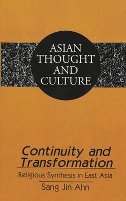 Continuity and Transformation: Religious Synthesis in East Asia - Asian Thought and Culture 41 (Hardback)