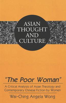 The Poor Woman: A Critical Analysis of Asian Theology and Contemporary Chinese Fiction by Women - Asian Thought and Culture 42 (Hardback)