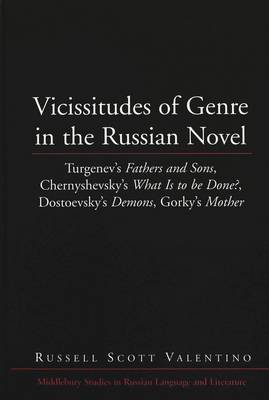 Vicissitudes of Genre in the Russian Novel: Turgenev's Fathers and Sons, Chernyshevsky's What is to be Done?, Dostoevsky's Demons, Gorky's Mother - Middlebury Studies in Russian Language and Literature 24 (Hardback)