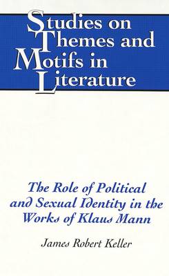 The Role of Political and Sexual Identity in the Works of Klaus Mann - Studies on Themes and Motifs in Literature 56 (Hardback)