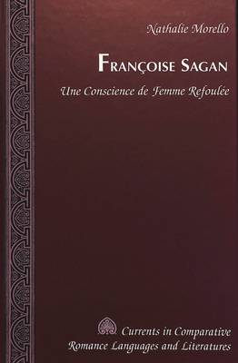Francoise Sagan: Une Conscience de Femme Refoulee - Currents in Comparative Romance Languages & Literatures 92 (Hardback)