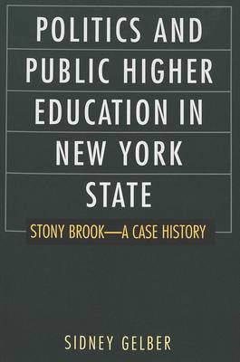 Politics and Public Higher Education in New York State: Stony Brook--A Case History - History of Schools and Schooling 11 (Paperback)